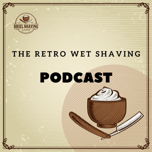The Retro Wet Shaving Podcast x Briel Shaving Limited